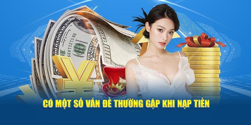 co-mot-so-van-de-thuong-gap-khi-nap-tien