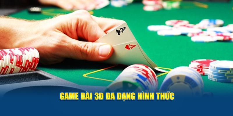 game-bai-3d-da-dang-hinh-thuc