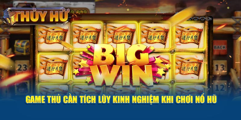 game-thu-can-tich-luy-kinh-nghiem-khi-choi-no-hu