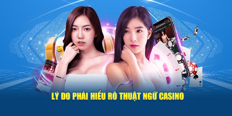 ly-do-phai-hieu-ro-thuat-ngu-casino