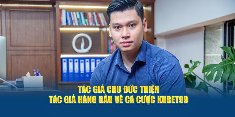 tac-gia-chu-duc-thien-–-tac-gia-hang-dau-ve-ca-cuoc-hubet