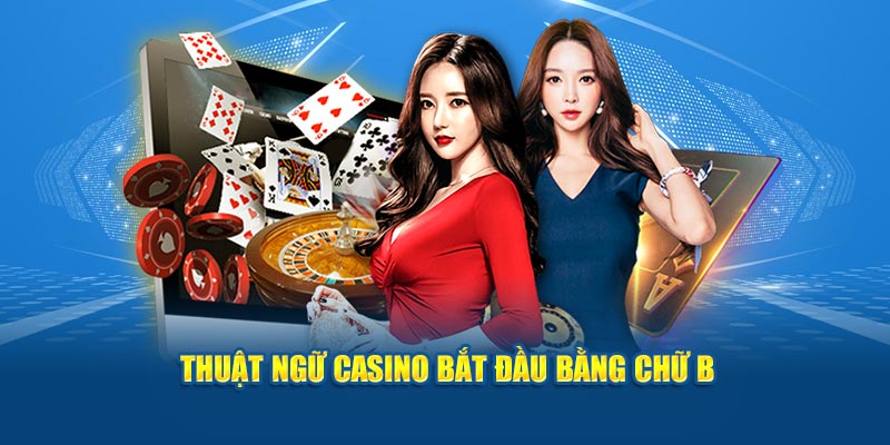 thuat-ngu-casino-bat-dau-bang-chu-b